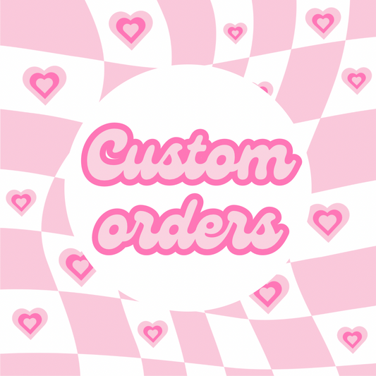 Custom Orders